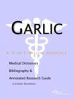 Image for Garlic - A Medical Dictionary, Bibliography, and Annotated Research Guide to Internet References