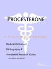 Image for Progesterone - A Medical Dictionary, Bibliography, and Annotated Research Guide to Internet References