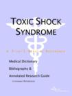 Image for Toxic Shock Syndrome - A Medical Dictionary, Bibliography, and Annotated Research Guide to Internet References