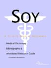 Image for Soy - A Medical Dictionary, Bibliography, and Annotated Research Guide to Internet References