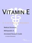 Image for Vitamin E - A Medical Dictionary, Bibliography, and Annotated Research Guide to Internet References