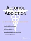 Image for Alcohol Addiction - A Medical Dictionary, Bibliography, and Annotated Research Guide to Internet References