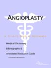 Image for Angioplasty - A Medical Dictionary, Bibliography, and Annotated Research Guide to Internet References
