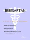 Image for Irbesartan - A Medical Dictionary, Bibliography, and Annotated Research Guide to Internet References