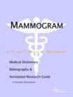 Image for Mammogram - A Medical Dictionary, Bibliography, and Annotated Research Guide to Internet References