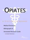 Image for Opiates - A Medical Dictionary, Bibliography, and Annotated Research Guide to Internet References