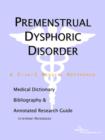 Image for Premenstrual Dysphoric Disorder - A Medical Dictionary, Bibliography, and Annotated Research Guide to Internet References