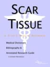 Image for Scar Tissue - A Medical Dictionary, Bibliography, and Annotated Research Guide to Internet References