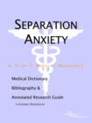 Image for Separation Anxiety - A Medical Dictionary, Bibliography, and Annotated Research Guide to Internet References