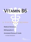 Image for Vitamin B6 - A Medical Dictionary, Bibliography, and Annotated Research Guide to Internet References
