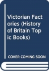 Image for History of Britain Topic Books: Victorian Factories Paperback