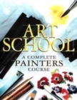 Image for Art school  : a complete painters course