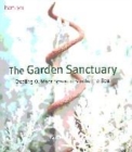 Image for The garden sanctuary  : creating outdoor space to soothe the soul
