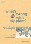 Image for What&#39;s wrong with my plant?  : expert information at your fingertips