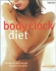 Image for The body clock diet  : it&#39;s not only what you eat, but when you eat it
