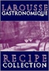 Image for Larousse gastronomique recipe collection : "Meat, Poultry & Game", "Fish & Seafood", "Vegetables & Salads" & "Deserts, Cakes & Pastries"