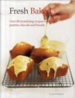 Image for Fresh baked  : over 80 tantalizing recipes for cakes, pastries, biscuits and breads