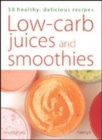 Image for Low-carb juices and smoothies  : 50 healthy, delicious recipes