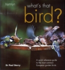 Image for What&#39;s that bird?  : quick reference guide to the most common European garden birds