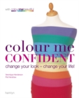 Image for Colour me confident  : change your look - change your life!
