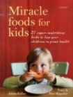 Image for Miracle foods for kids  : 25 super-nutritious foods to keep your kids in great health