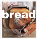 Image for The bread book  : the definitive guide to making bread by hand or machine