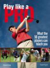 Image for Play like a pro  : what the 50 greatest players can teach you