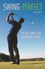 Image for Swing perfect  : the easy way to an immaculate swing