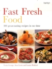 Image for Fast fresh food  : 180 great-tasting recipes in no time