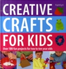 Image for Creative crafts for kids  : over 100 fun projects for two to ten year olds