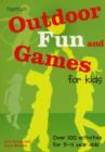 Image for Outdoor fun and games for kids  : over 100 activities for 3-11 year olds