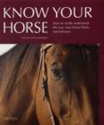 Image for Know your horse  : how to really understand the way your horse thinks and behaves