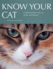 Image for Know your cat  : understand how your cat thinks and behaves
