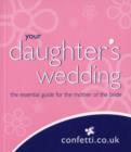 Image for Your daughter&#39;s wedding  : the essential guide for the mother of the bride