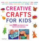Image for Creative crafts for kids  : over 100 fun projects for two to ten year olds.