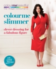 Image for Colour me slimmer  : clever dressing for a fabulous figure