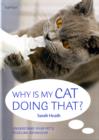 Image for Why is my cat doing that?  : understand your pet&#39;s puzzling behaviour