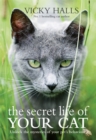 Image for The secret life of your cat  : unlock the mysteries of your pet&#39;s behaviour