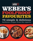Image for Weber&#39;s foolproof favourites  : 70 simple &amp; delicious barbecue recipes from the experts