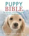 Image for Puppy bible  : the ultimate week-by-week guide to raising your puppy