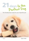 Image for 21 days to the perfect dog  : the friendly boot camp for your imperfect pet