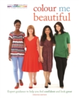 Image for Colour me beautiful  : expert guidance to help you feel confident and look great