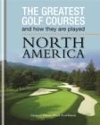 Image for The Greatest Golf Courses and How They Are Played: North America