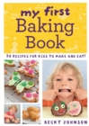 Image for My First Baking Book : 50 Recipes for Kids to Make and Eat!