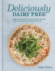 Image for Deliciously dairy free  : fresh and simple lactose-free recipes for healthy eating every day