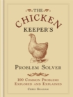 Image for The chicken keeper&#39;s problem solver  : 100 common problems explored and explained