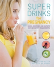 Image for Super drinks for pregnancy  : juices, smoothies and soups to meet key dietary requirements