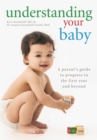 Image for Understanding your baby  : a parent&#39;s guide to progress in the first year and beyond