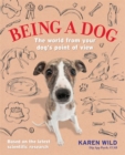 Image for Being a dog  : the world from your dog&#39;s point of view