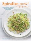 Image for Spiralize now  : 80 delicious, healthy recipes for your spiralizer